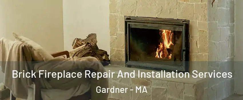 Brick Fireplace Repair And Installation Services Gardner - MA