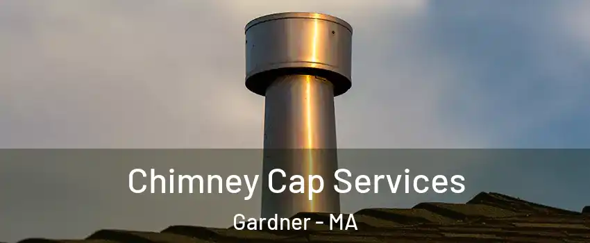  Chimney Cap Services Gardner - MA