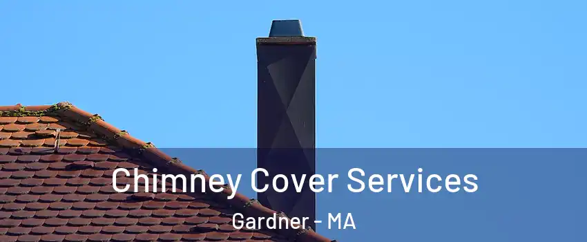  Chimney Cover Services Gardner - MA