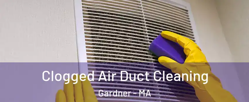  Clogged Air Duct Cleaning Gardner - MA