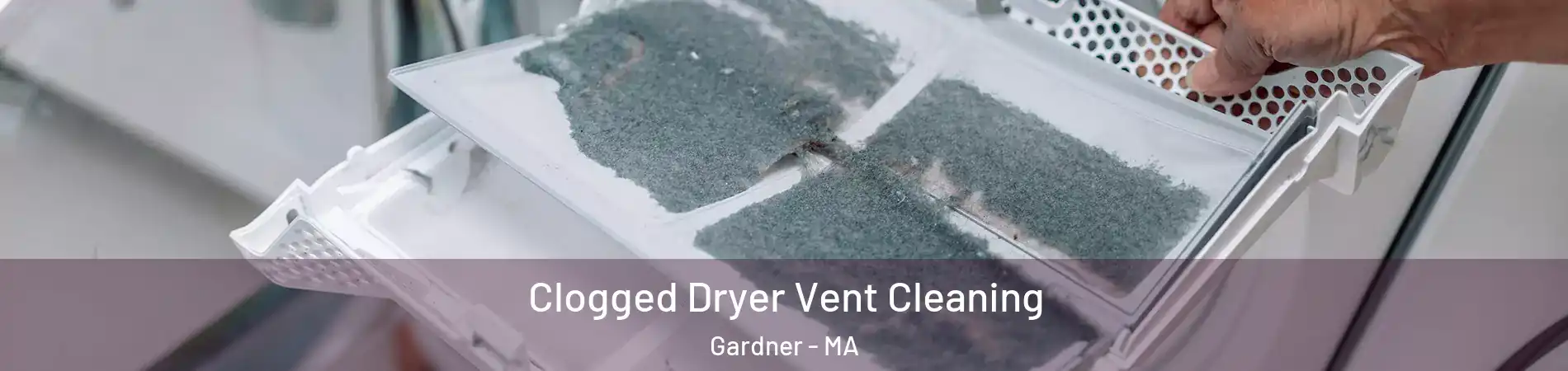  Clogged Dryer Vent Cleaning Gardner - MA