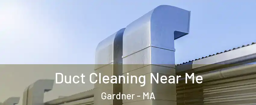  Duct Cleaning Near Me Gardner - MA