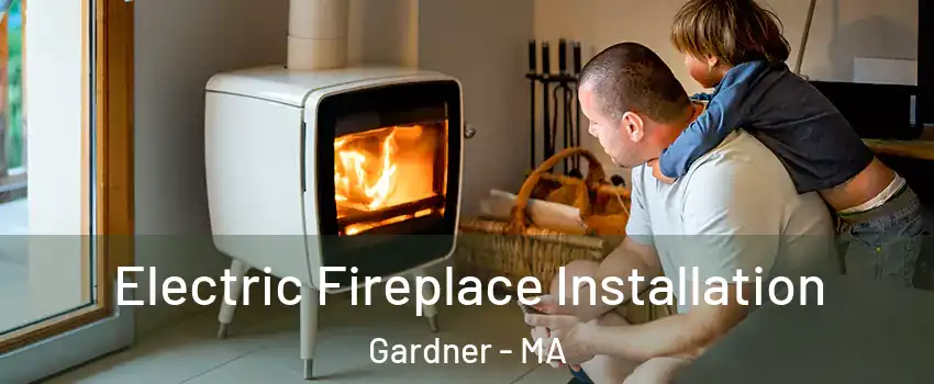  Electric Fireplace Installation Gardner - MA