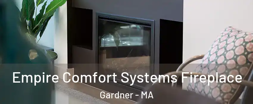  Empire Comfort Systems Fireplace Gardner - MA