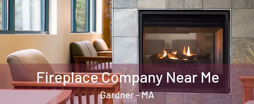  Fireplace Company Near Me Gardner - MA