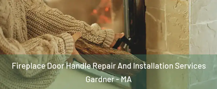  Fireplace Door Handle Repair And Installation Services Gardner - MA