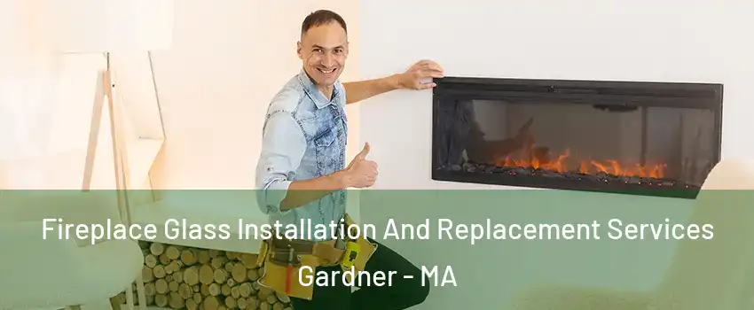  Fireplace Glass Installation And Replacement Services Gardner - MA