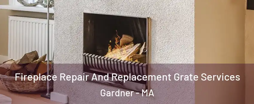  Fireplace Repair And Replacement Grate Services Gardner - MA