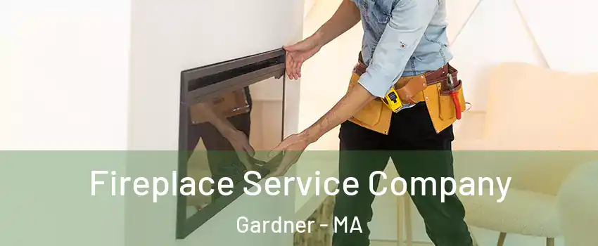  Fireplace Service Company Gardner - MA