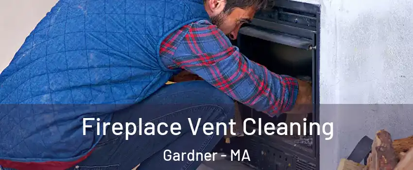  Fireplace Vent Cleaning Gardner - MA