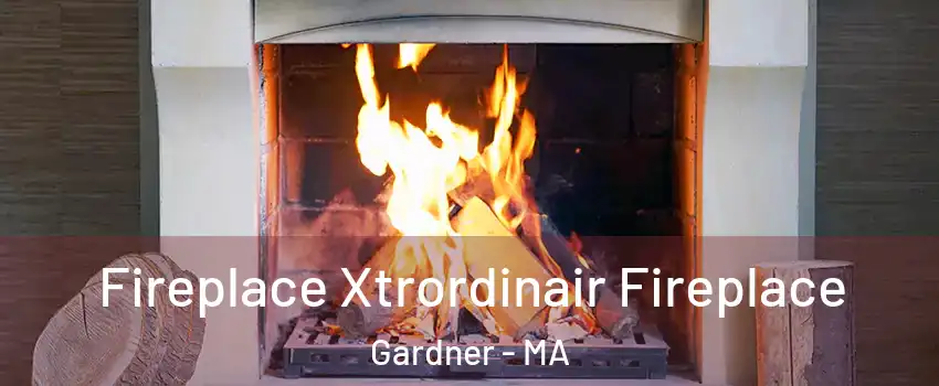  Fireplace Xtrordinair Fireplace Gardner - MA