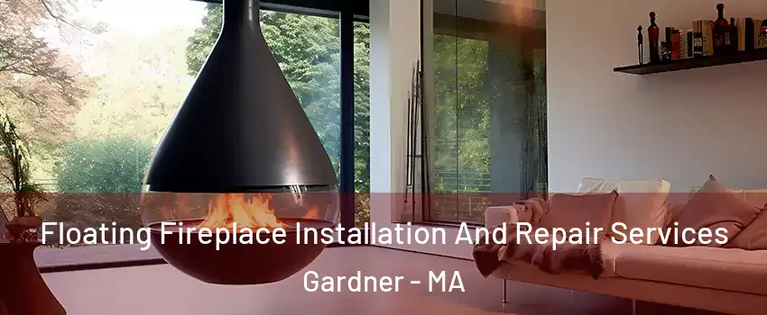  Floating Fireplace Installation And Repair Services Gardner - MA