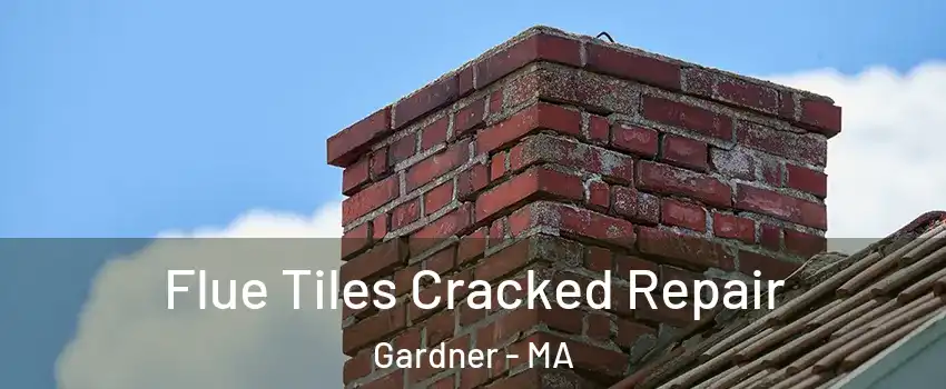  Flue Tiles Cracked Repair Gardner - MA