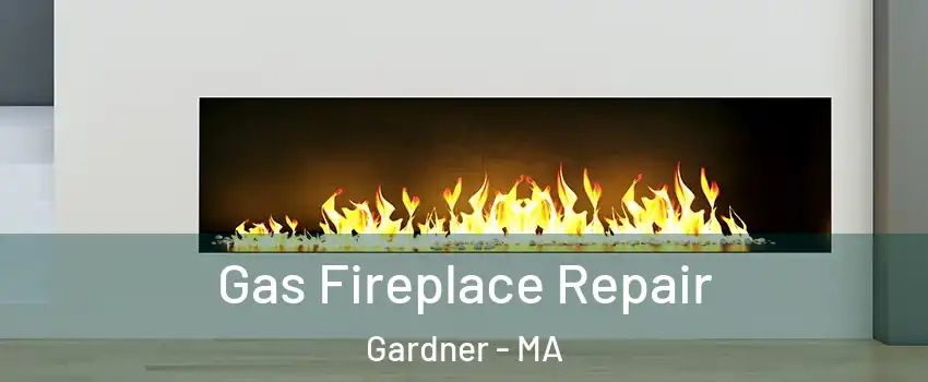  Gas Fireplace Repair Gardner - MA