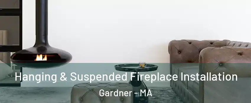  Hanging & Suspended Fireplace Installation Gardner - MA