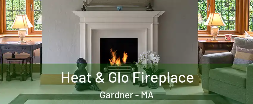  Heat & Glo Fireplace Gardner - MA