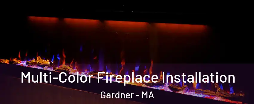  Multi-Color Fireplace Installation Gardner - MA