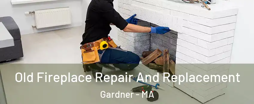  Old Fireplace Repair And Replacement Gardner - MA