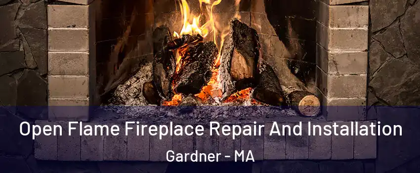  Open Flame Fireplace Repair And Installation Gardner - MA