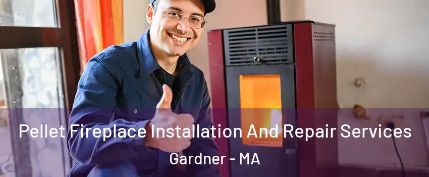  Pellet Fireplace Installation And Repair Services Gardner - MA