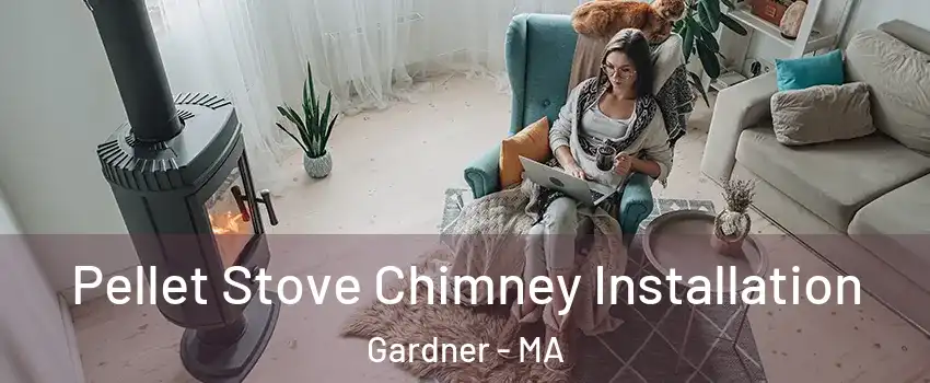  Pellet Stove Chimney Installation Gardner - MA