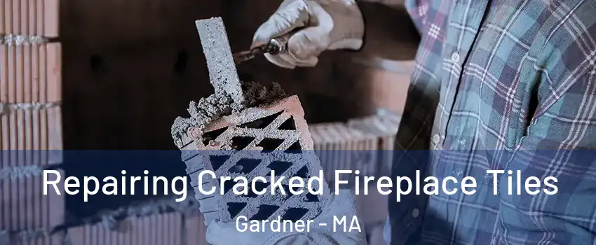  Repairing Cracked Fireplace Tiles Gardner - MA