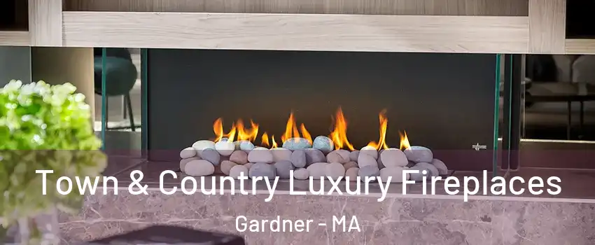  Town & Country Luxury Fireplaces Gardner - MA