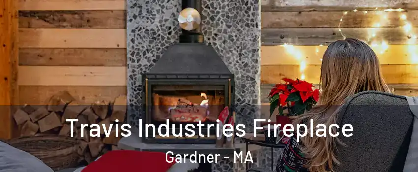  Travis Industries Fireplace Gardner - MA