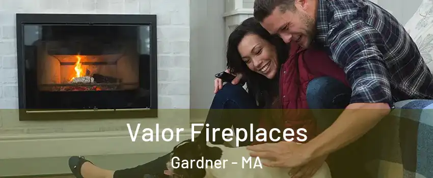  Valor Fireplaces Gardner - MA