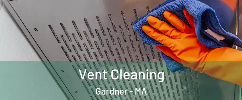  Vent Cleaning Gardner - MA