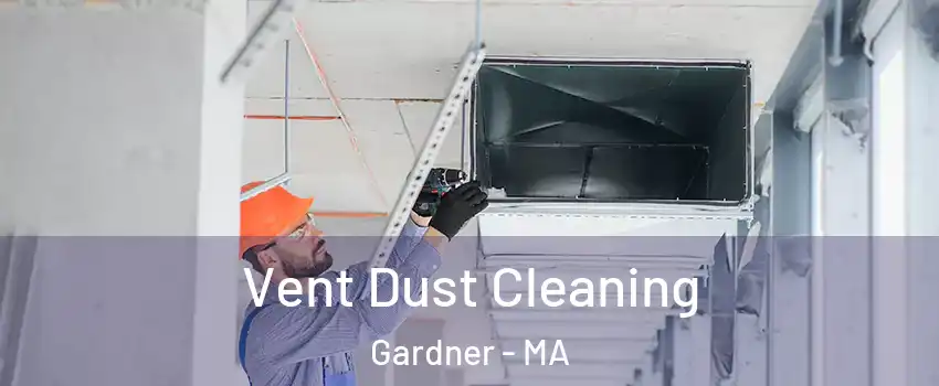  Vent Dust Cleaning Gardner - MA