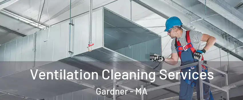  Ventilation Cleaning Services Gardner - MA