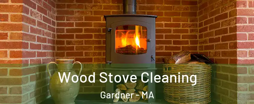  Wood Stove Cleaning Gardner - MA